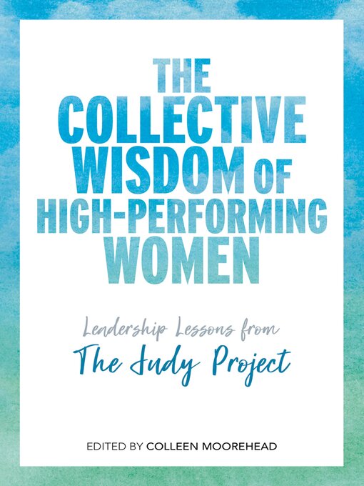 Title details for The Collective Wisdom of High-Performing Women by Colleen Moorehead - Available
